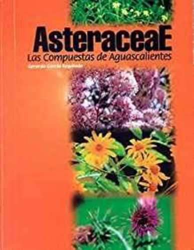 Imagen 1 de 1 de Asteraceae, Las Compuestas De Aguascalientes (2004) Ccb