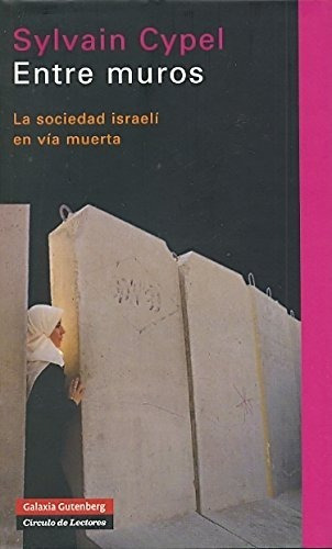 Entre Muros. La Sociedad Israelí En Vía Muerta.sylvain Cypel