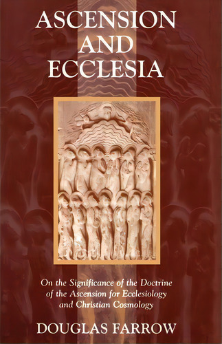 Ascension And Ecclesia : On The Significance Of The Doctrine Of The Ascension For Ecclesiology An..., De Douglas B Farrow. Editorial William B Eerdmans Publishing Co, Tapa Blanda En Inglés