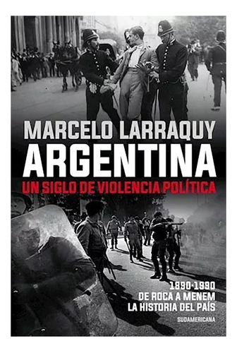 Argentina Un Siglo D/viol.politica - Larraquy Marcel - #l