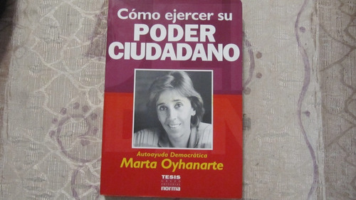 Como Ejercer El Poder Ciudadano - Marta Oyhanarte