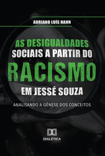 As Desigualdades Sociais A Partir Do Racismo Em Jessé Souza, De Adriano Luís Hahn. Editorial Dialética, Tapa Blanda En Portugués, 2022