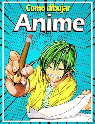 Libro: Como Dibujar Anime: Aprende A Dibujar Anime Y Manga P
