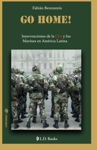 Ir A Casa: Intervenciones De La Cia Y Los Marines En America