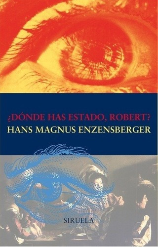 Donde Has Estado, Robert? - Enzensberger, Hans Magnu, De Enzensberger, Hans Magnus. Editorial Siruela En Español