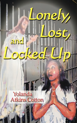 Lonely, Lost, And Locked Up, De Cotton, Yolanda Atkins. Editorial Wheatmark Inc, Tapa Blanda En Inglés
