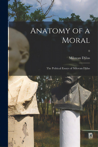 Anatomy Of A Moral: The Political Essays Of Milovan Djilas; 0, De Djilas, Milovan 1911-. Editorial Hassell Street Pr, Tapa Blanda En Inglés