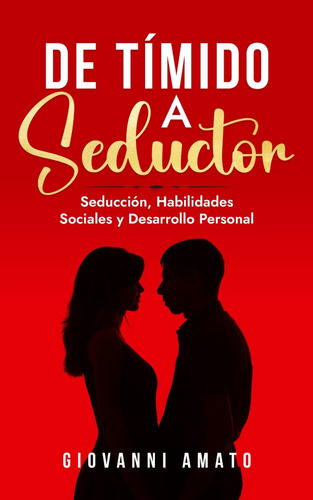 Libro: De Tímido A Seductor: Seducción, Habilidades Sociales