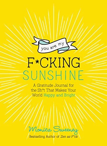 You Are My F*cking Sunshine: A Gratitude Journal For The Sh*t That Makes Your World And (zen As F*ck Journals), De Sweeney, Monica. Editorial Castle Point Books, Tapa Blanda En Inglés