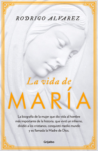 La vida de María, de Alvarez, Rodrigo. Serie Autoayuda y Superación Editorial Grijalbo, tapa blanda en español, 2018