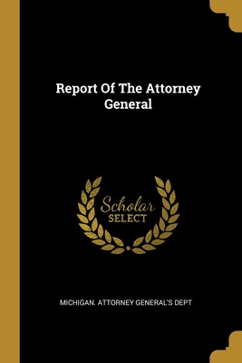 Libro Report Of The Attorney General - Michigan Attorney ...