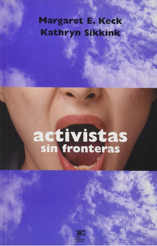 Activistas Sin Fronteras: Redes De Defensa En Política Internacional, De Margaret Y Kathryn Sikkink Keck. Editorial Siglo Xxi En Español