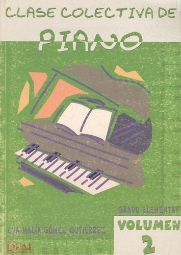 Clase Colectiva Piano Vol. 2 Grado Elemental, De Gomez Gutierrez Eva Malia. Editorial Real Musical Carisch España En Español