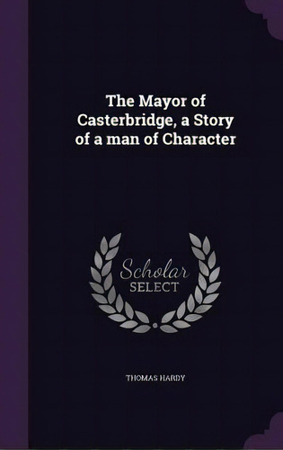 The Mayor Of Casterbridge, A Story Of A Man Of Character, De Hardy, Thomas. Editorial Palala Pr, Tapa Dura En Inglés