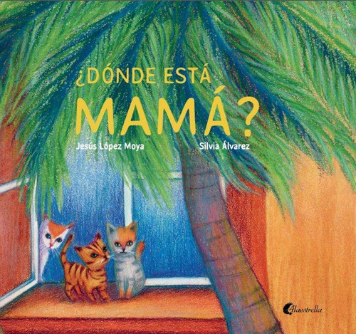 Libro: ¿dónde Está Mamá?. Álvarez, Silvia#lópez Moya, Jesús.