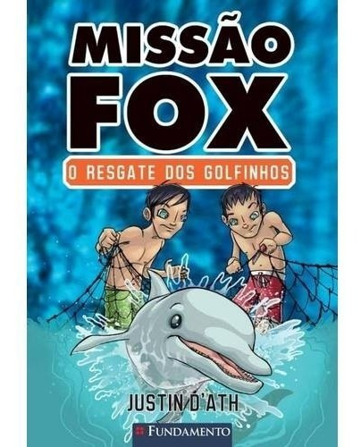 Missao Fox - Livro 3: O Resgate Dos Golfinhos