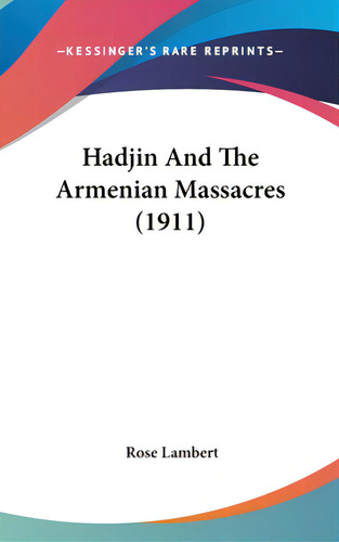 Hadjin And The Armenian Massacres (1911), De Lambert, Rose. Editorial Kessinger Pub Llc, Tapa Dura En Inglés