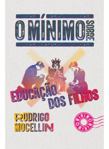 O Mínimo Sobre Educação Dos Filhos, De Rodrigo Mocellin. Editora O Mínimo, Capa Mole, Edição 1 Em Português, 2023