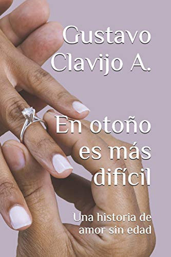 En Otoño Es Mas Dificil: Una Historia De Amor Sin Edad