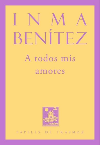 A Todos Mis Amores, De Benítez Sesma, Inmaculada. Editorial Olifante Ediciones De Poesía, Tapa Blanda En Español