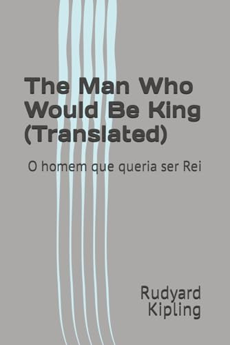The Man Who Would Be King (translated): O Homem Que Queria S