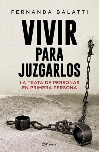 Vivir Para Juzgarlos - Fernanda Balatti - Editorial Planeta
