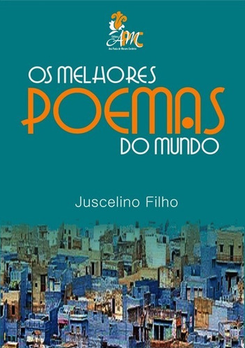 Os Melhores Poemas Do Mundo, De Juscelino Filho. Série Não Aplicável, Vol. 1. Editora Clube De Autores, Capa Mole, Edição 1 Em Português, 2015