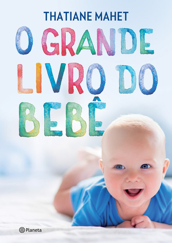 O Grande Livro Do Bebê, De Thatiane Mahet. Editora Planeta, Capa Dura Em Português, 2019