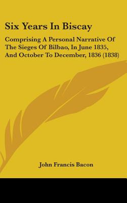 Libro Six Years In Biscay: Comprising A Personal Narrativ...