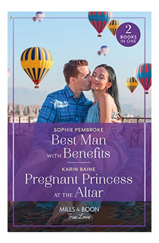 Best Man With Benefits / Pregnant Princess At The Altar. Eb5