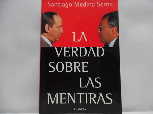 La Verdad Sobre Las Mentiras / Santiago Medina Serna 