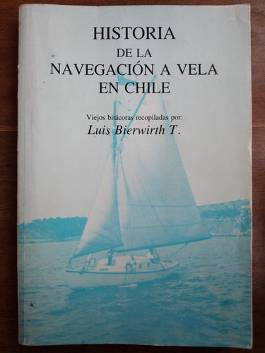 Luis Bierwirth // Historia De La Navegación A Vela En Chile 