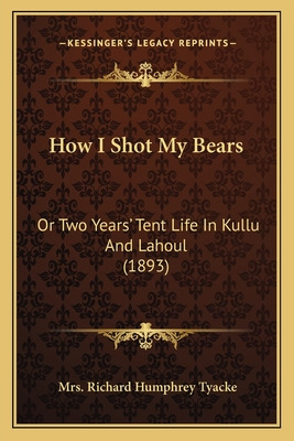 Libro How I Shot My Bears: Or Two Years' Tent Life In Kul...