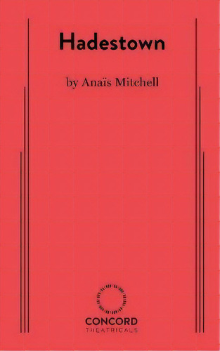 Hadestown, De Anaïs Mitchell., Vol. 1. Editorial Concord Theatricals, Tapa Blanda En Inglés