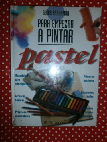 Guías Parramón Para Empezar A Pintar Pastel 