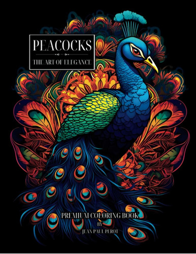 Libro: Peacocks - The Art Of Elegance: Birds Coloring Books 