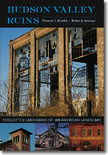 Libro: Hudson Valley Ruins: Forgotten Landmarks Of An Americ