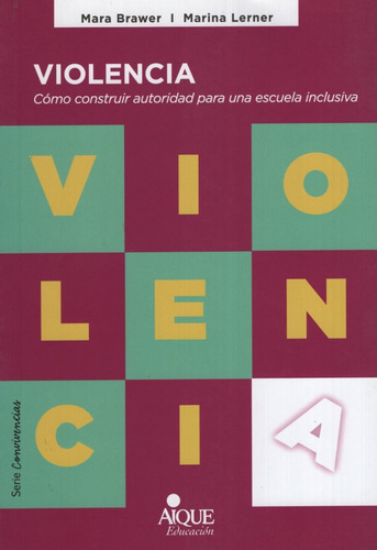 Violencia - Como Construir Autoridad Para Una Escuela Inclusiva, de Lerner, Marina. Editorial Aique, tapa blanda en español, 2015