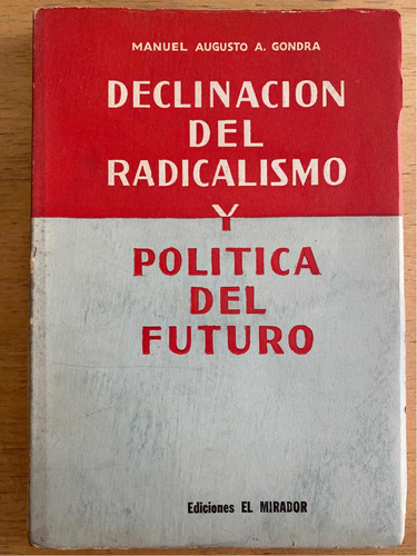 Declinacion Del Radicalismo Y Politica Del Futuro - Gondra