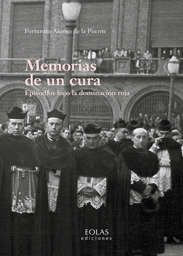 Memorias De Un Cura, De Fortunato Alonso De La Puente. Editorial Eolas Ediciones, Tapa Blanda En Español, 2022