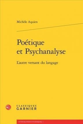 Poetique Et Psychanalyse : L'autre Versant Du Langage - M...