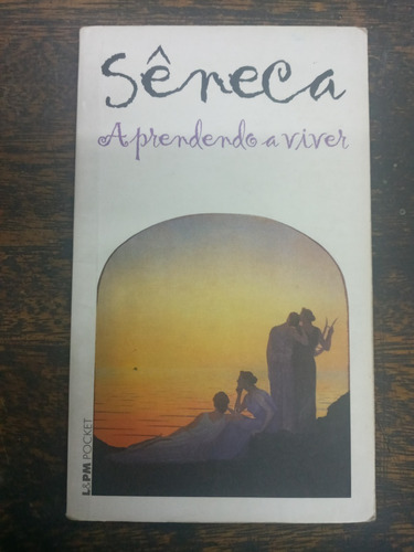 Aprendendo A Viver * Lucio Seneca * Portugues *