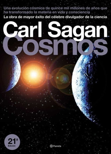 Cosmos: La obra de mayor éxito del célebre divulgador de la ciencia., de Carl Sagan., vol. 1.0. Editorial Planeta, tapa dura, edición 21.0 en español, 2004