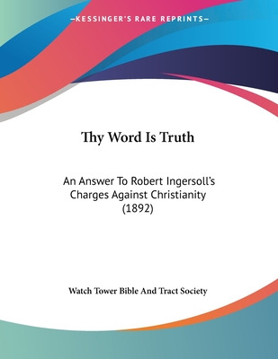 Libro Thy Word Is Truth: An Answer To Robert Ingersoll's ...