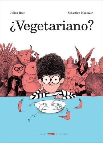 Vegetariano?, De Julien Baer. Editorial Libros Del Zorro Rojo, Tapa Dura En Español, 2021