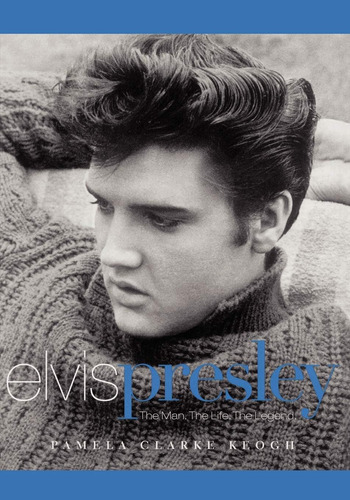 Libro:  Elvis Presley: The Man. The Life. The Legend.