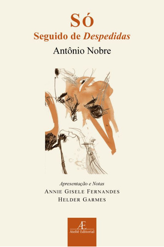 Só: (Seguido de Despedidas), de Nobre, Antonio. Série Clássicos Ateliê Editora Ateliê Editorial Ltda - EPP, capa mole em português, 2009