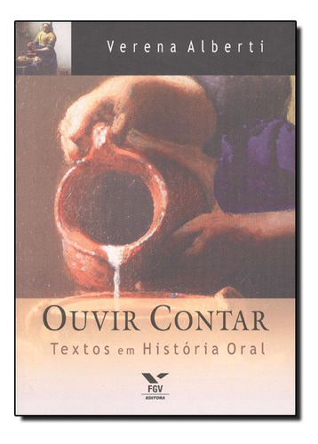 Ouvir Contar: Textos Em História Oral, De Verena Alberti. Editora Fgv, Capa Mole Em Português