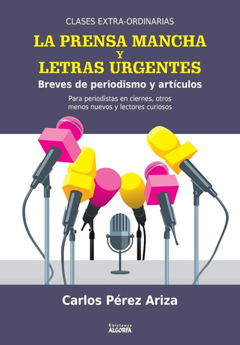 La Prensa Mancha Y Letras Urgentes Breves De Periodismo Y Ar, De Pérez Ariza, Carlos. Editorial Ediciones Algorfa, Tapa Blanda En Español