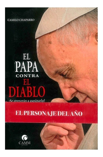 El Papa Contra El Diablo Se Atreveran A Asesinarlo, De Camilo Chaparro. Editorial Distripublicaciones Mr, Tapa Blanda, Edición 1 En Español, 2013